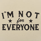 I'm Not For Everyone