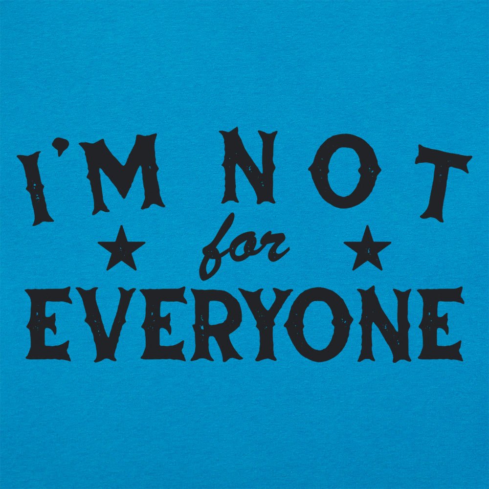 I'm Not For Everyone