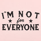 I'm Not For Everyone