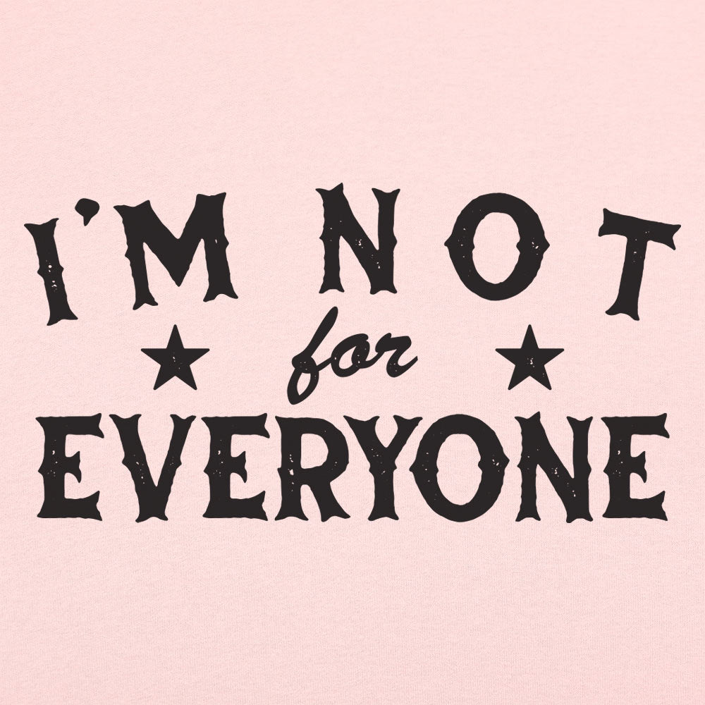 I'm Not For Everyone