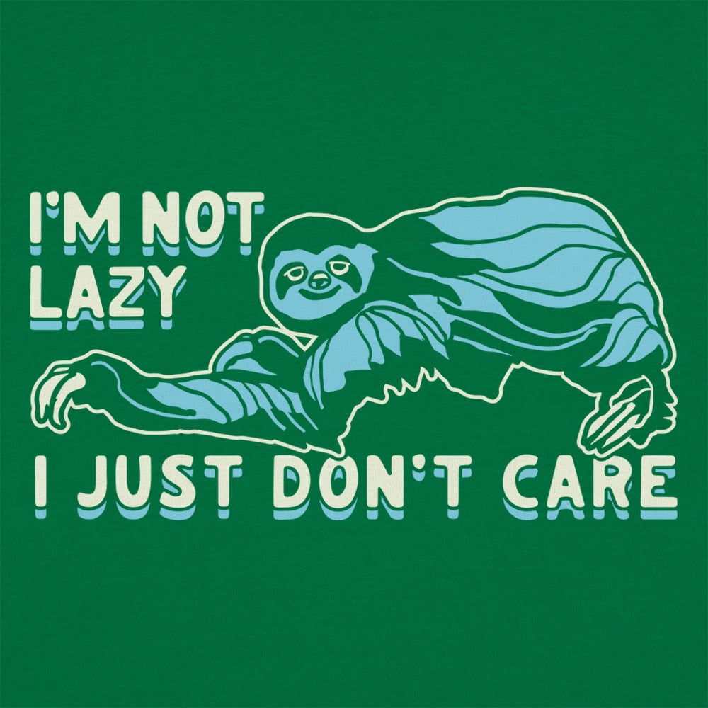 I'm Not Lazy I Just Don't Care Sloth