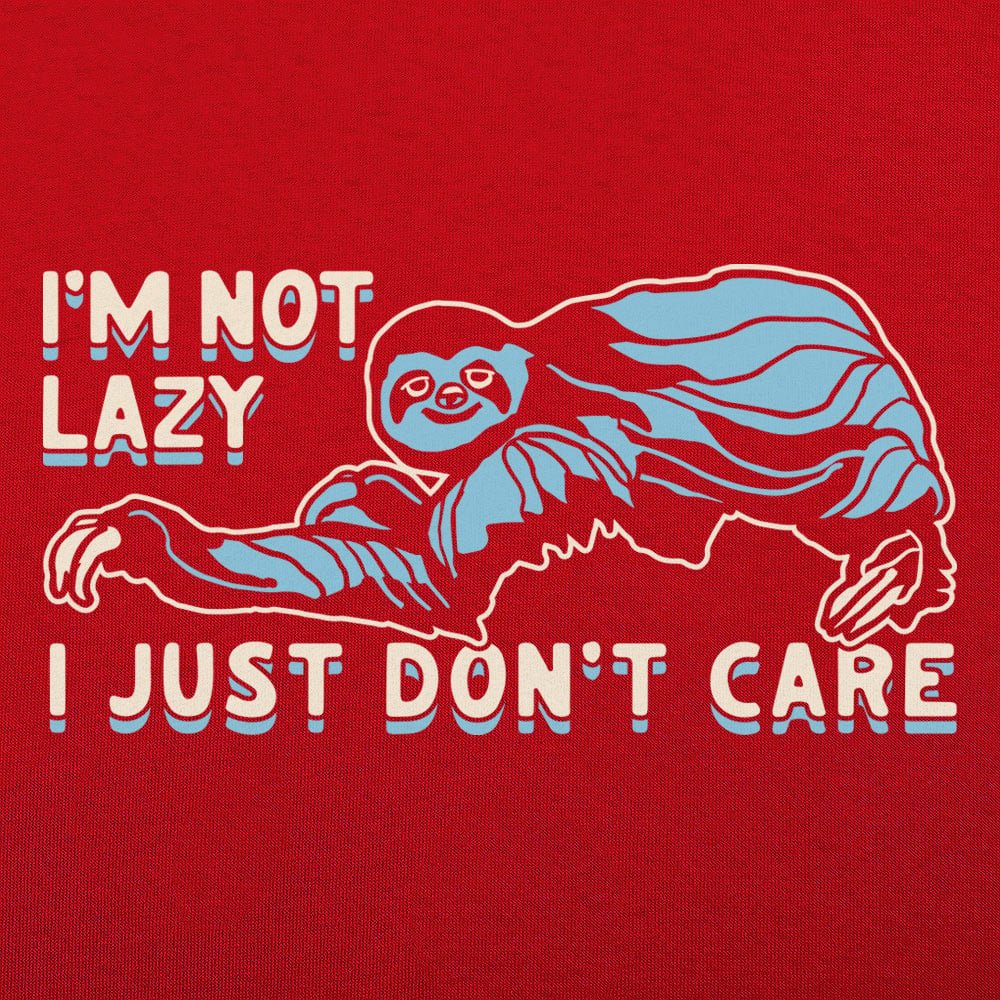 I'm Not Lazy I Just Don't Care Sloth