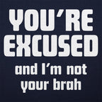 You're Excused and I'm Not Your Brah