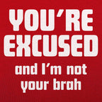 You're Excused and I'm Not Your Brah