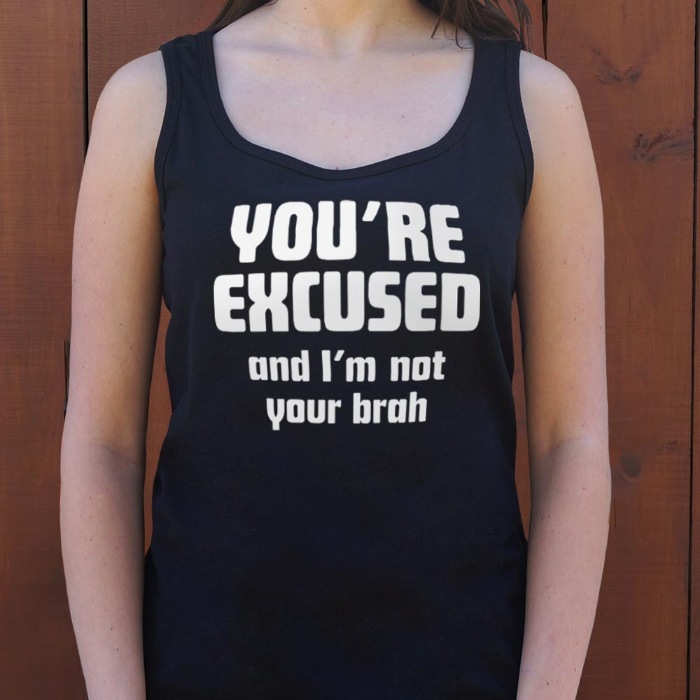 You're Excused and I'm Not Your Brah