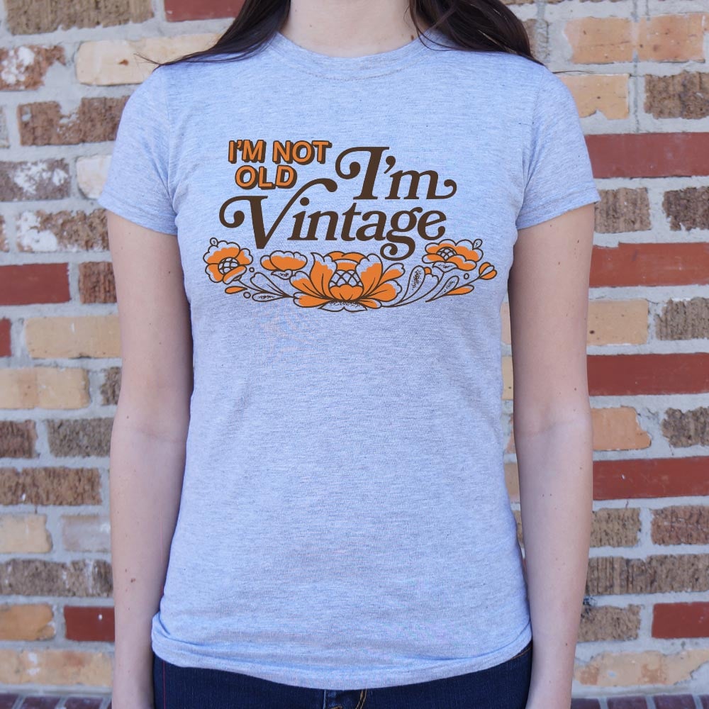 I'm Not Old I'm a Vintage