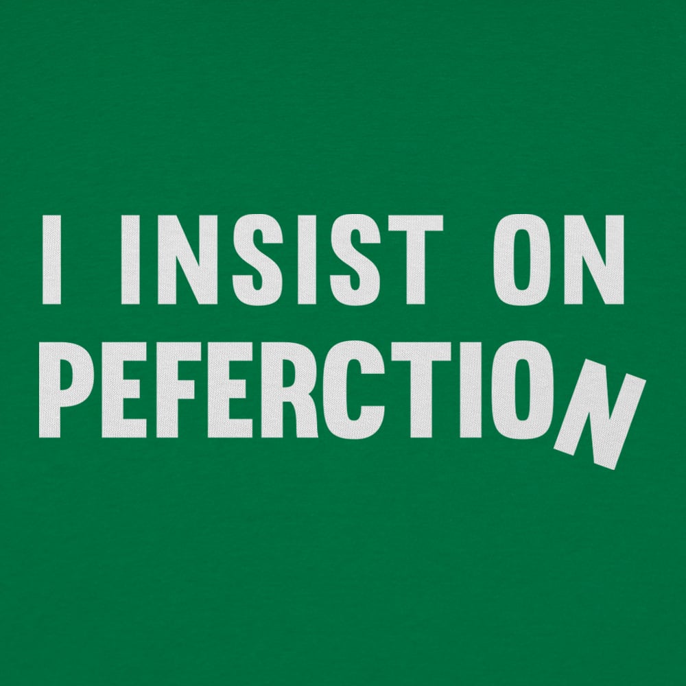 I Insist On Peferction Misspelled Perfection Joke
