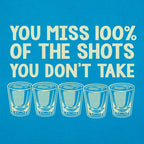 You Miss 100% of the Shots You Don't Take