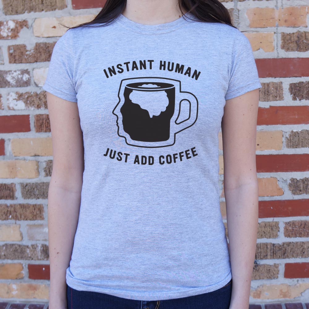 Instant Human Just Add Coffee