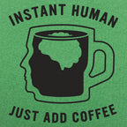 Instant Human Just Add Coffee