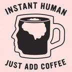 Instant Human Just Add Coffee