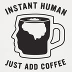 Instant Human Just Add Coffee