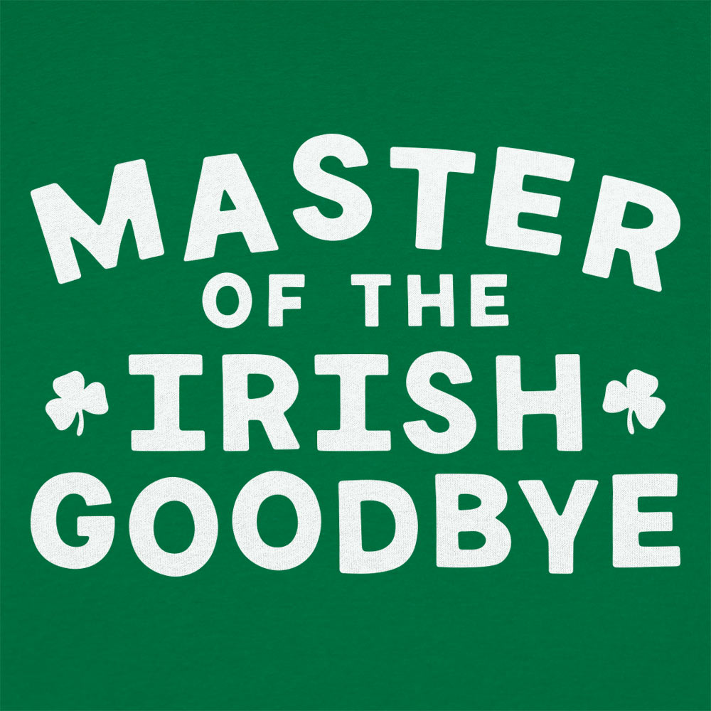 Master of the Irish Goodbye