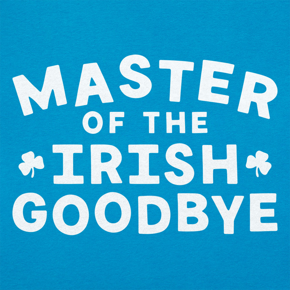 Master of the Irish Goodbye
