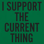I Support The Current Thing