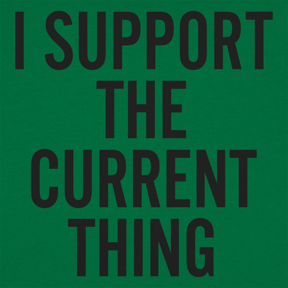I Support The Current Thing