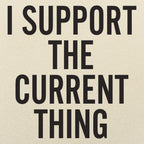 I Support The Current Thing