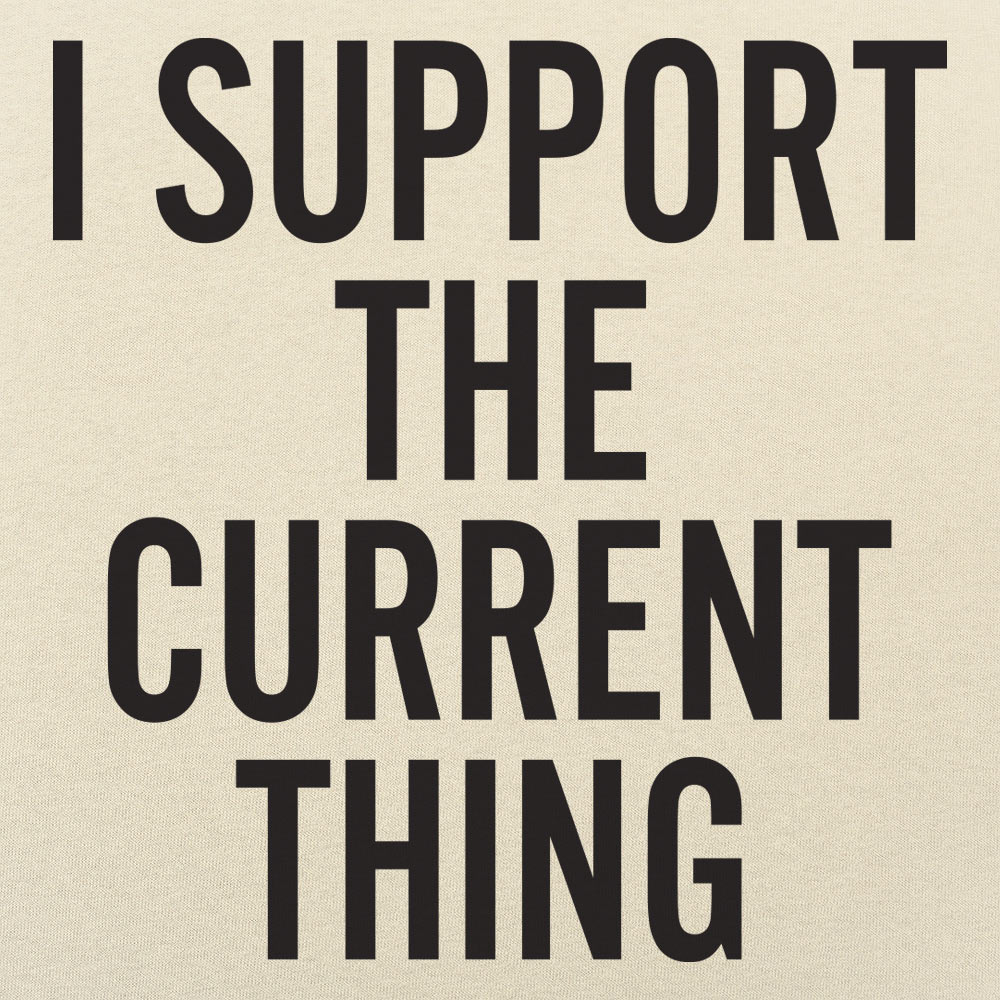 I Support The Current Thing