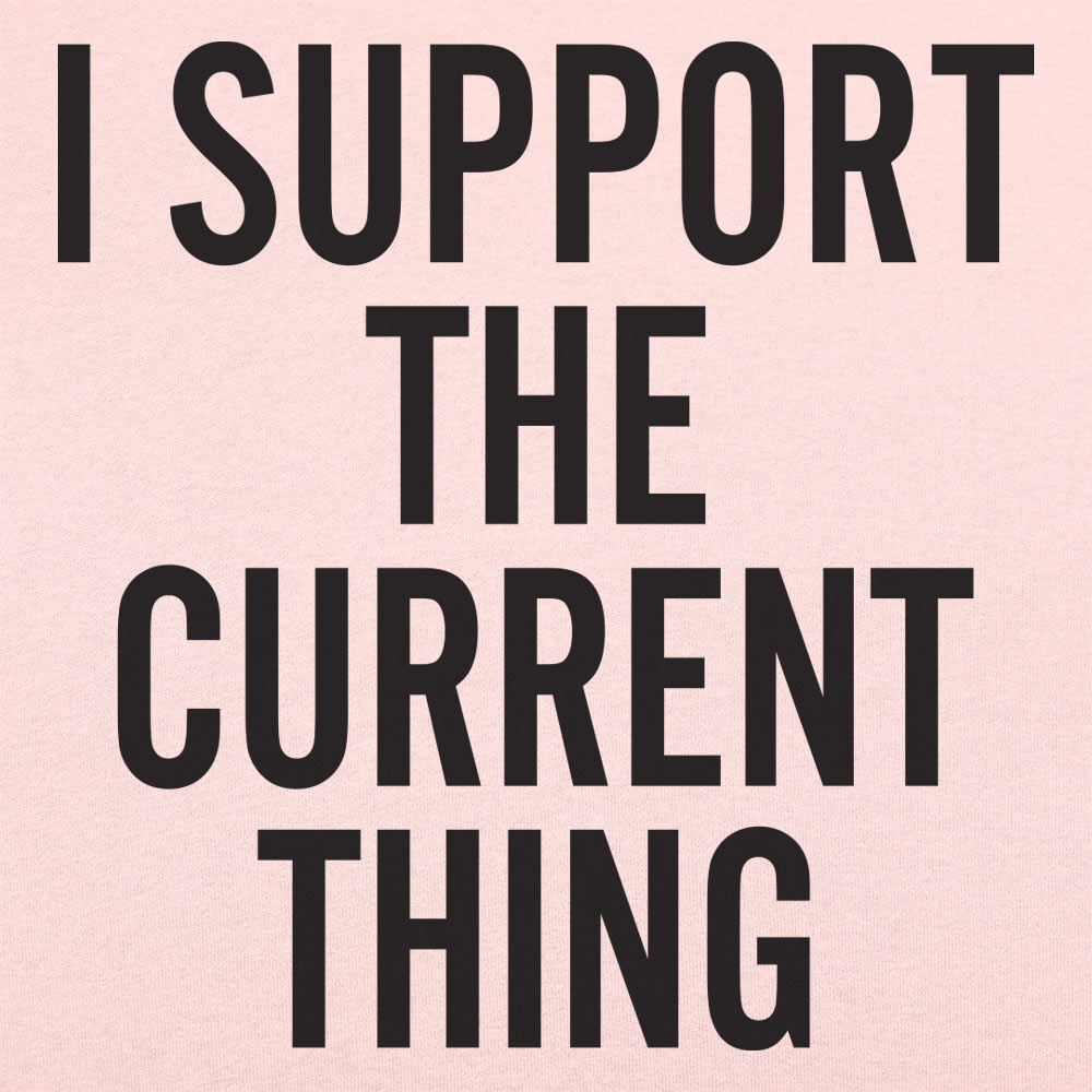 I Support The Current Thing