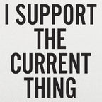 I Support The Current Thing