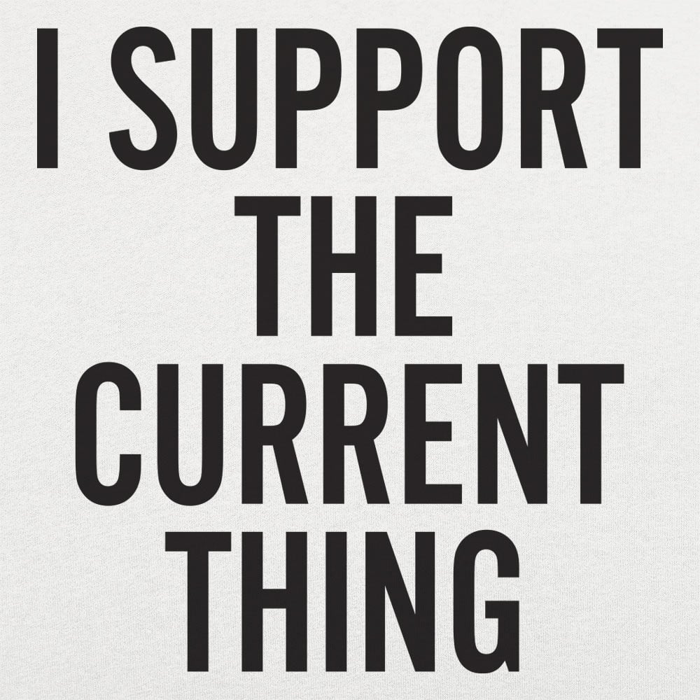 I Support The Current Thing