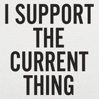 I Support The Current Thing