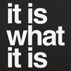It Is What It Is