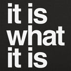 It Is What It Is