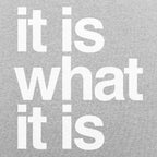 It Is What It Is
