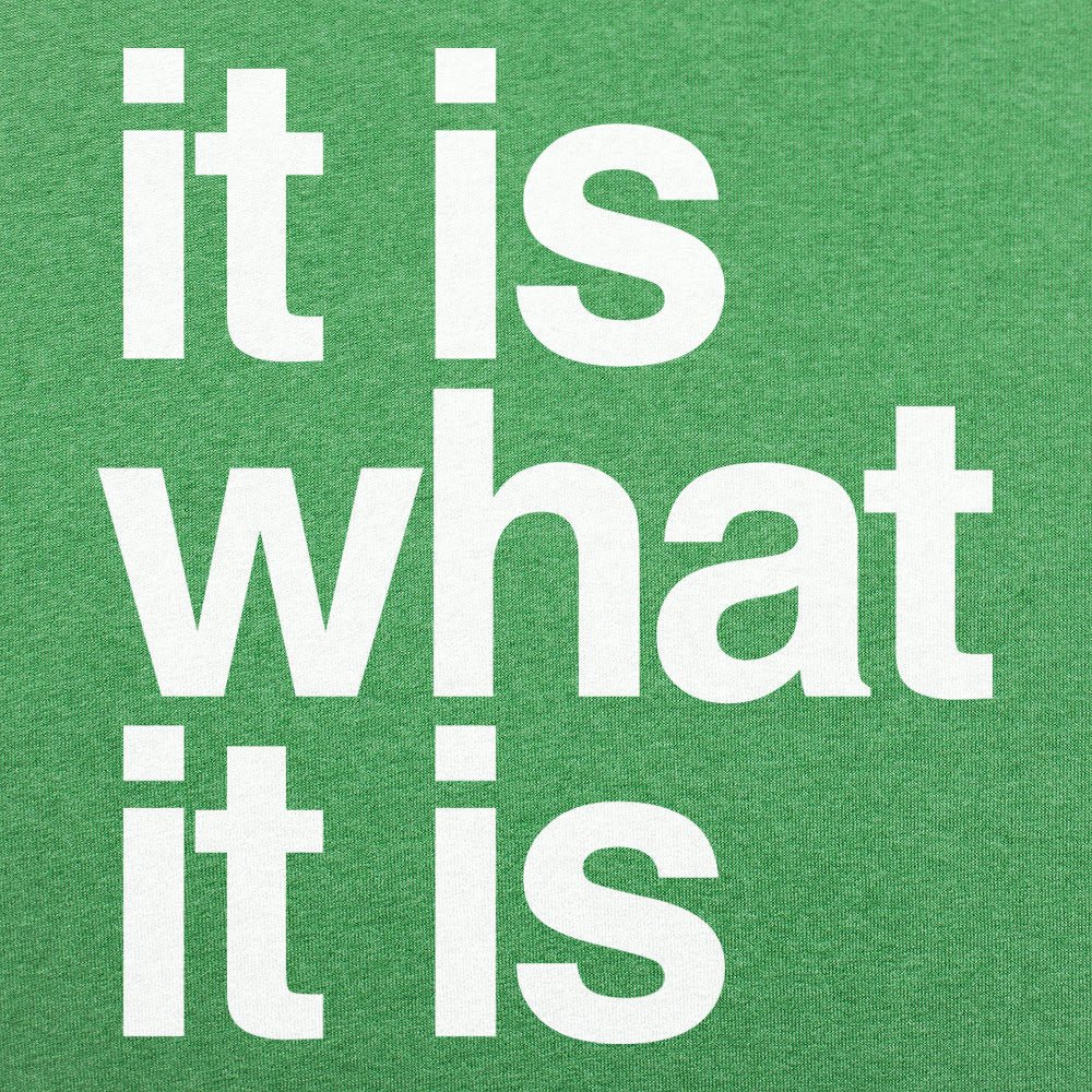 It Is What It Is