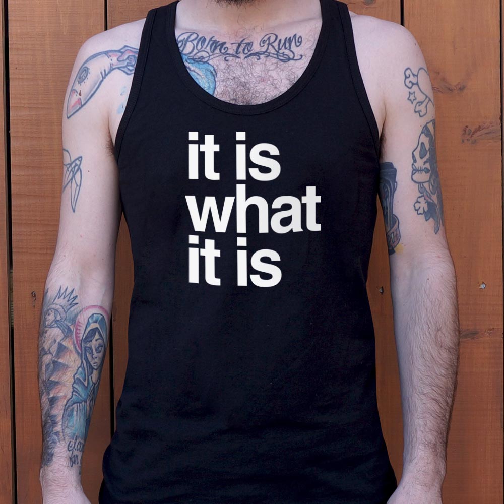 It Is What It Is
