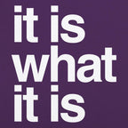 It Is What It Is