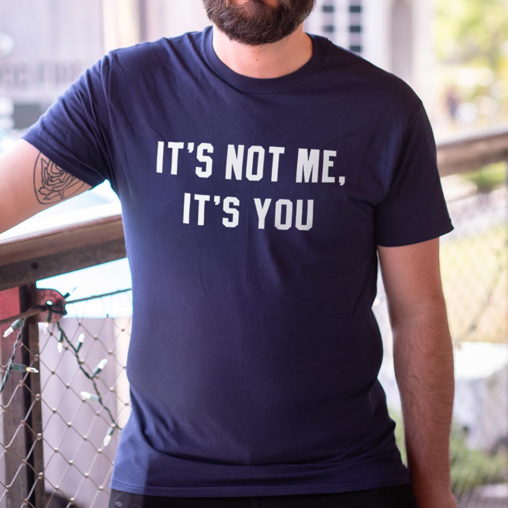 It's Not Me. It's You Sarcastic Breakup Quote
