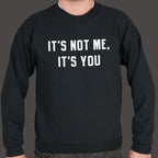 It's Not Me. It's You Sarcastic Breakup Quote