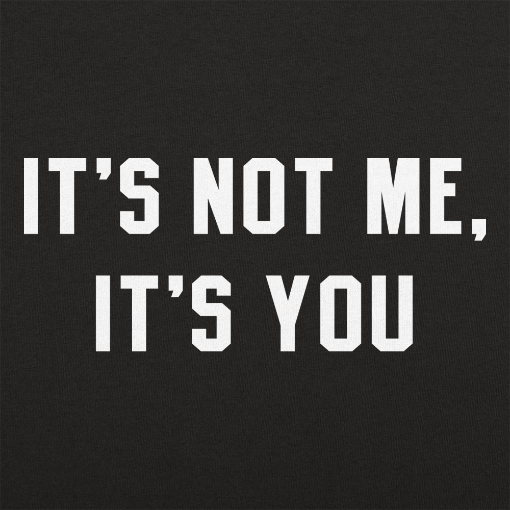 It's Not Me. It's You Sarcastic Breakup Quote