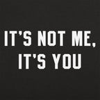 It's Not Me. It's You Sarcastic Breakup Quote