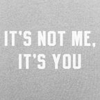 It's Not Me. It's You Sarcastic Breakup Quote