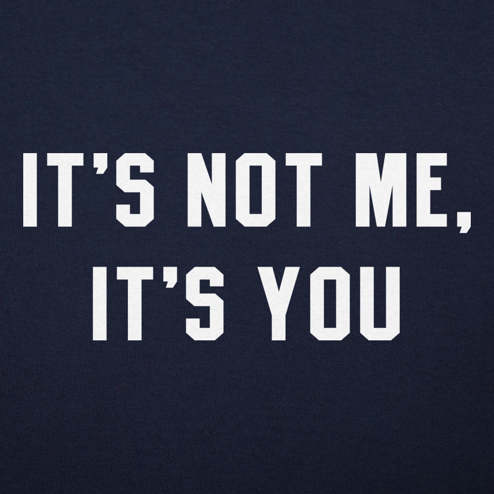 It's Not Me. It's You Sarcastic Breakup Quote
