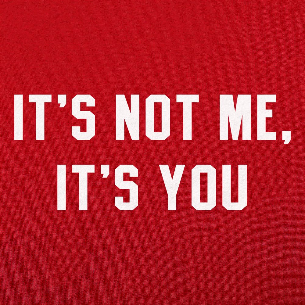 It's Not Me. It's You Sarcastic Breakup Quote