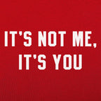 It's Not Me. It's You Sarcastic Breakup Quote