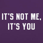 It's Not Me. It's You Sarcastic Breakup Quote