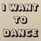 I Want To Dance