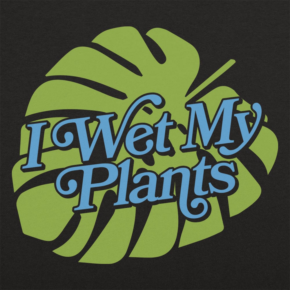 I Wet My Plants