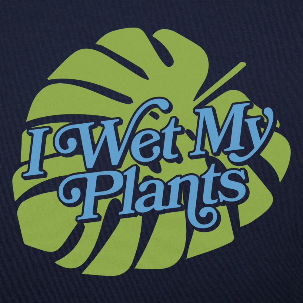 I Wet My Plants
