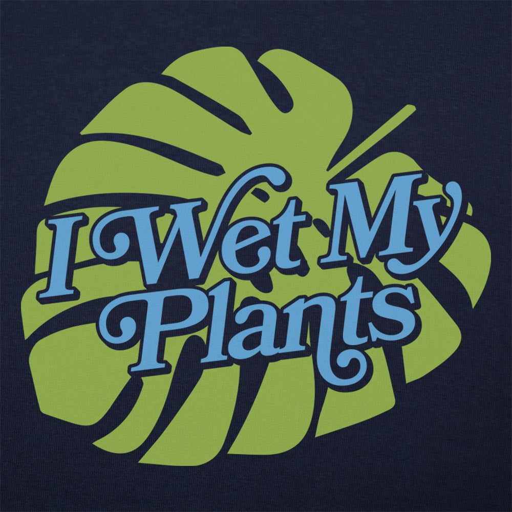 I Wet My Plants