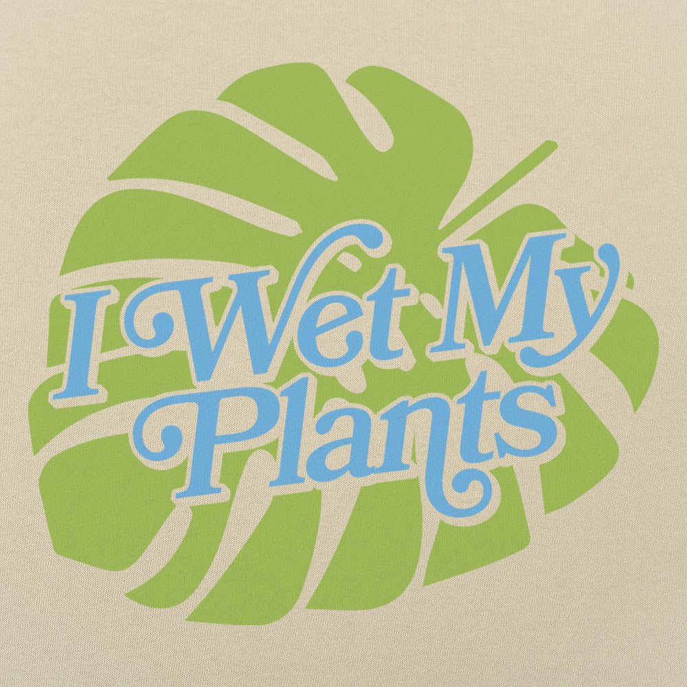 I Wet My Plants