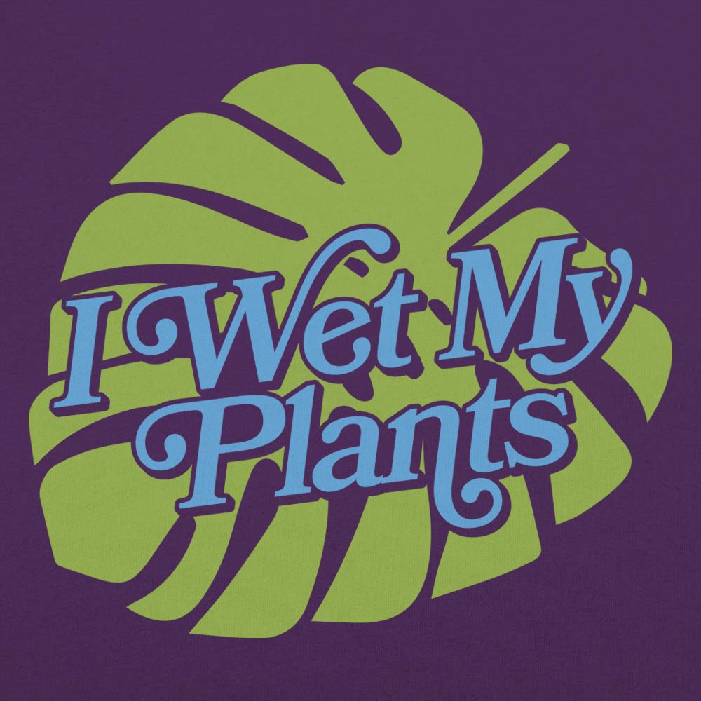 I Wet My Plants