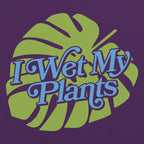 I Wet My Plants