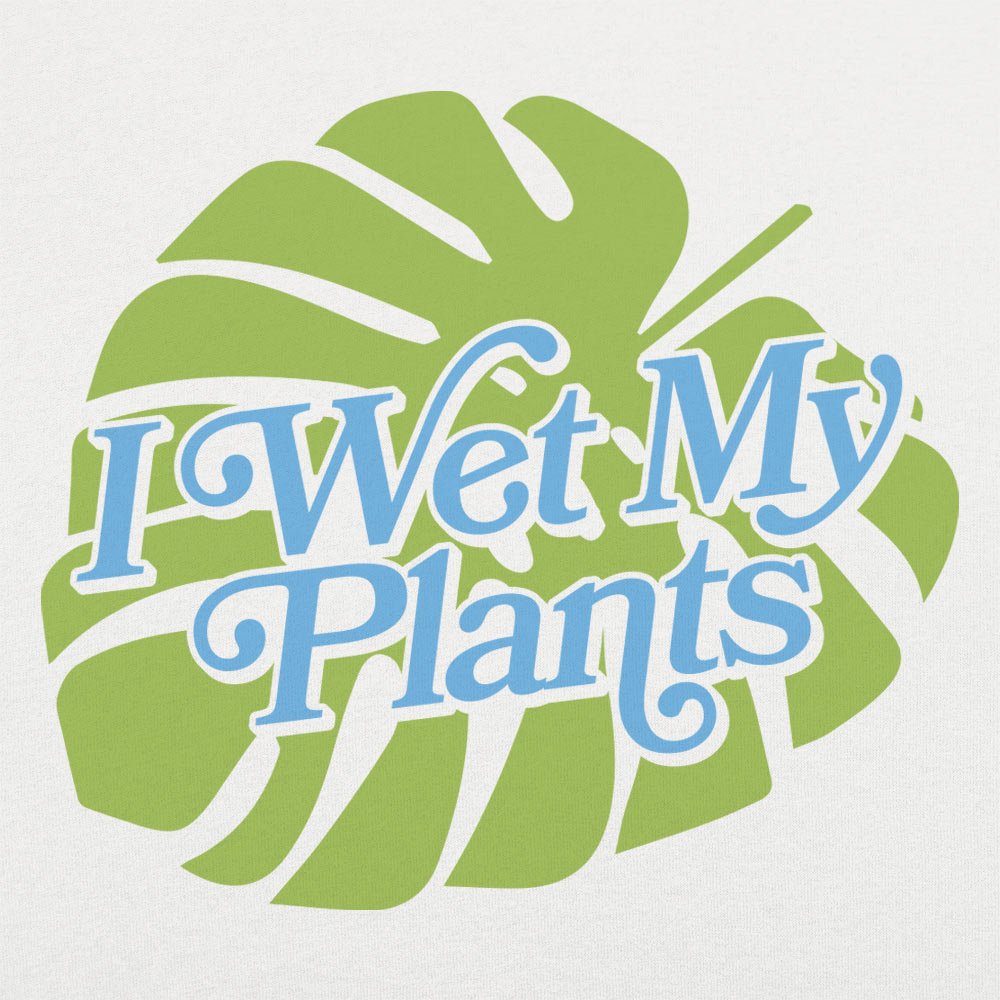 I Wet My Plants