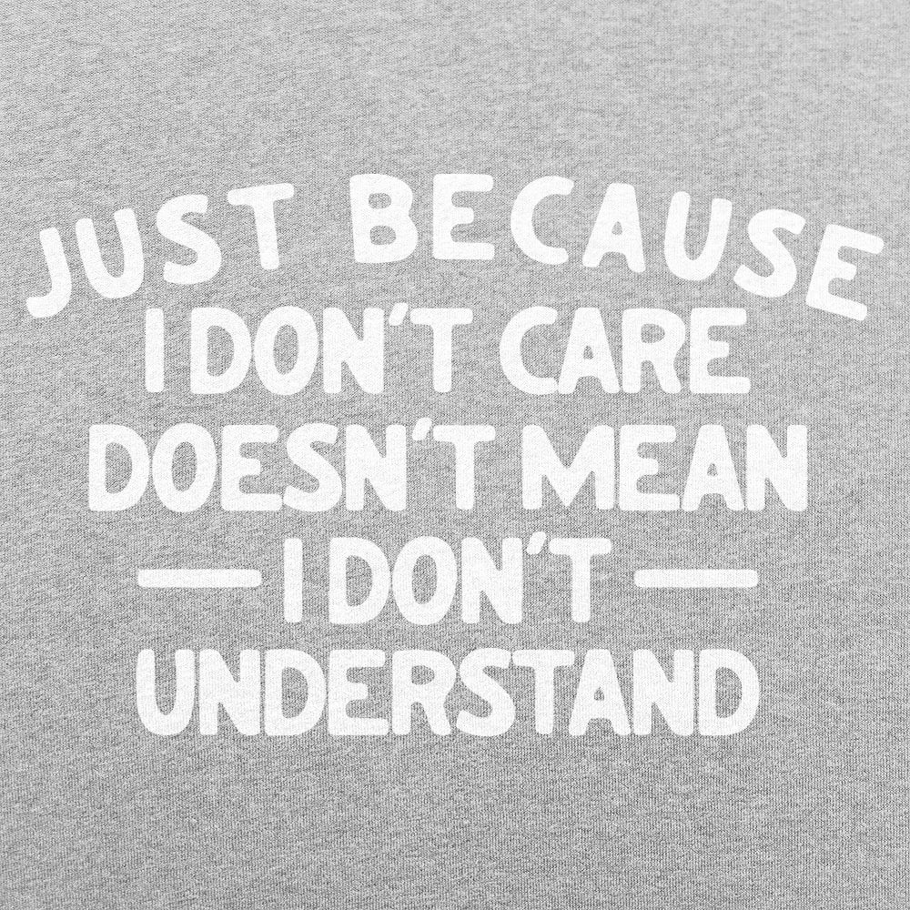 Just Because I Don't Care Doesn't Mean I Don't Understand